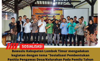 Bawaslu Kabupaten Lombok Timur Sosialisasikan Rekrutmen Calon Anggota Panwaslu Kelurahan/Desa Dalam Pemilu Tahun 2024.